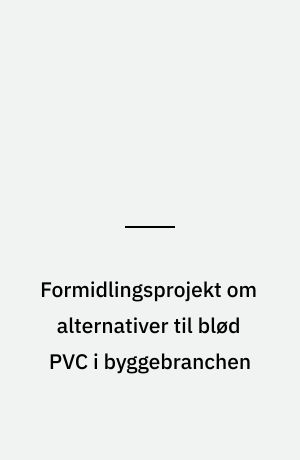 Formidlingsprojekt om alternativer til blød PVC i byggebranchen