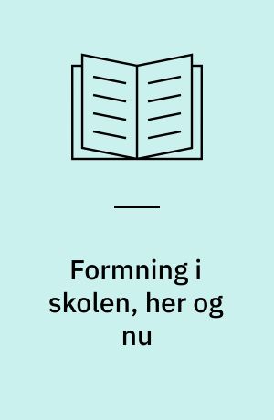 Formning i skolen, her og nu : et folkeligt (?) foredrag ved det ordinære repræsentantskabsmøde den 25. september 1986