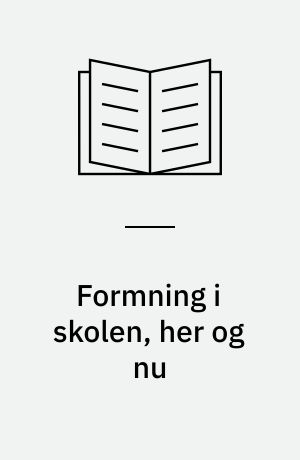 Formning i skolen, her og nu : et folkeligt (?) foredrag ved det ordinære repræsentantskabsmøde den 25. september 1986