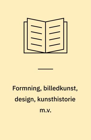 Formning, billedkunst, design, kunsthistorie m.v. : undervisningen i billedkunst i det danske uddannelsessystem : en beskrivelse og vurdering af mål og indhold