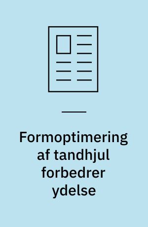 Formoptimering af tandhjul forbedrer ydelse : alt, der kan analyseres numerisk, kan optimeres med programmet Caos : indsatsen er ofte hurtigt tjent hjem : f.eks. får tandhjulstransmissioner en langt større effekt, jævner gang, mindre støj og dermed længere levetid