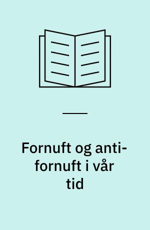 Fornuft og anti-fornuft i vår tid