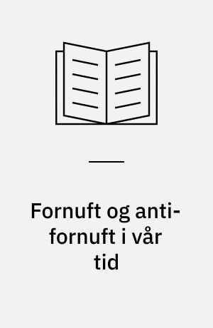 Fornuft og anti-fornuft i vår tid