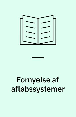 Fornyelse af afløbssystemer : behov og økonomi