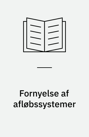 Fornyelse af afløbssystemer : behov og økonomi