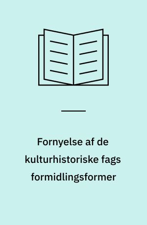 Fornyelse af de kulturhistoriske fags formidlingsformer
