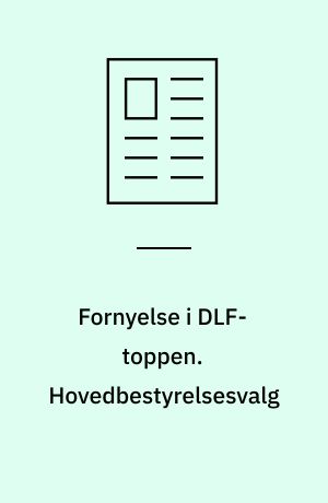 Fornyelse i DLF-toppen. Hovedbestyrelsesvalg