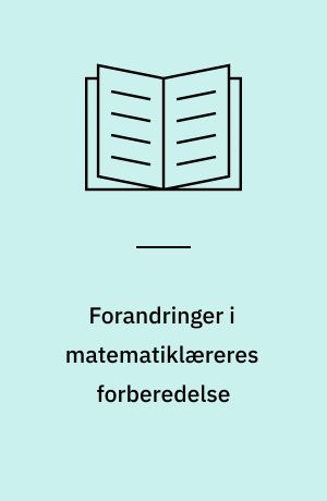 Forandringer i matematiklæreres forberedelse