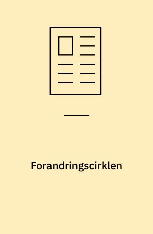 Forandringscirklen : hvordan foregår forandring? Hvordan begynder den, og hvad gør, at den fortsætter? Hvordan ligger det med modstand mod forandring og ambivalens?
