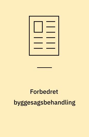 Forbedret byggesagsbehandling : Københavns Kommune