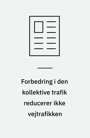 Forbedring i den kollektive trafik reducerer ikke vejtrafikken