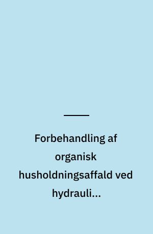 Forbehandling af organisk husholdningsaffald ved hydraulisk stempelseparation