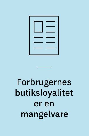 Forbrugernes butiksloyalitet er en mangelvare