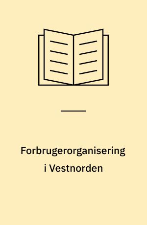 Forbrugerorganisering i Vestnorden : projekt fra Vestnordengruppen i NKU