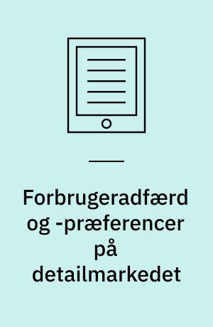 Forbrugeradfærd og -præferencer på detailmarkedet : gode råd til dig som detaillist