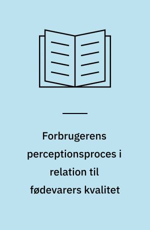 Forbrugerens perceptionsproces i relation til fødevarers kvalitet