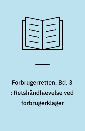 Forbrugerretten. Bd. 3 : Retshåndhævelse ved forbrugerklager