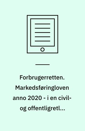 Forbrugerretten. Markedsføringloven anno 2020 - i en civil- og offentligretlig kontekst. Bind 1