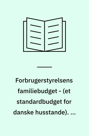 Forbrugerstyrelsens familiebudget - (et standardbudget for danske husstande). 9, Danske husstandes forbrug