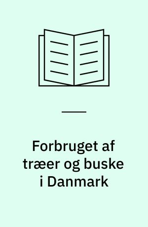 Forbruget af træer og buske i Danmark