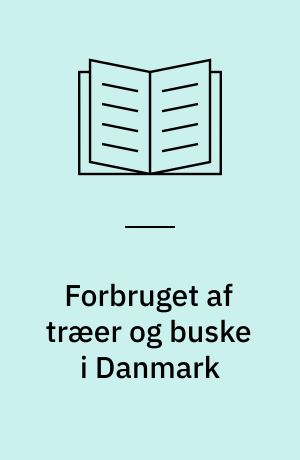 Forbruget af træer og buske i Danmark