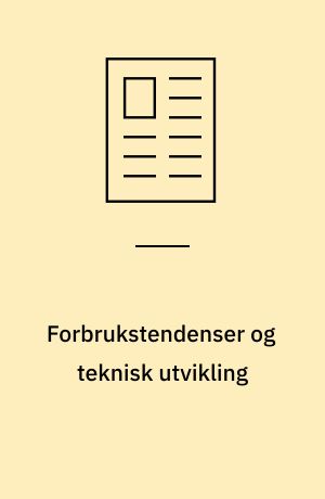 Forbrukstendenser og teknisk utvikling