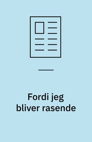 Fordi jeg bliver rasende