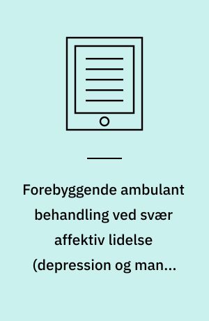 Forebyggende ambulant behandling ved svær affektiv lidelse (depression og mani) : en medicinsk teknologivurdering : \sammenfatning\