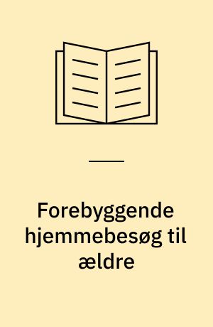 Forebyggende hjemmebesøg til ældre : det tværfaglige samarbejde mellem kommunen og de praktiserende læger : masterafhandling