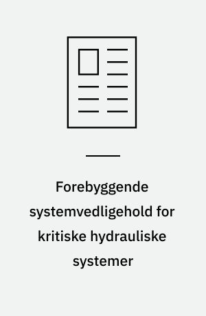 Forebyggende systemvedligehold for kritiske hydrauliske systemer : med regelmæssige olieanalyser kan man nøje følge udviklingen i helbredstilstanden for et hydrauliksystem