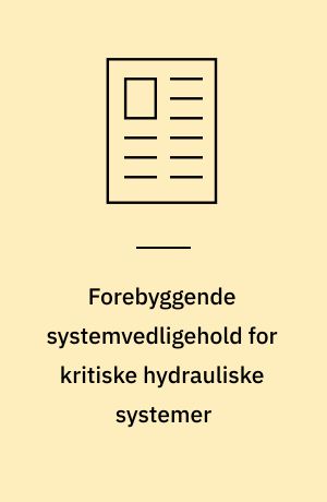 Forebyggende systemvedligehold for kritiske hydrauliske systemer : med regelmæssige olieanalyser kan man nøje følge udviklingen i helbredstilstanden for et hydrauliksystem