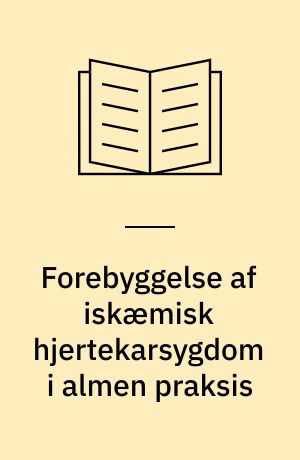 Forebyggelse af iskæmisk hjertekarsygdom i almen praksis