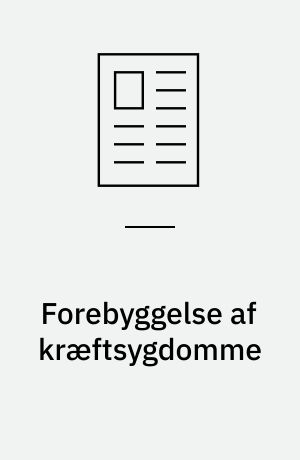 Forebyggelse af kræftsygdomme : hvad gør vi i Danmark?