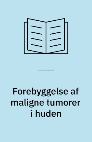 Forebyggelse af maligne tumorer i huden