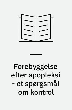 Forebyggelse efter apopleksi - et spørgsmål om kontrol : en kvalitativ undersøgelse af patienternes perspektiv : master of public health afhandling