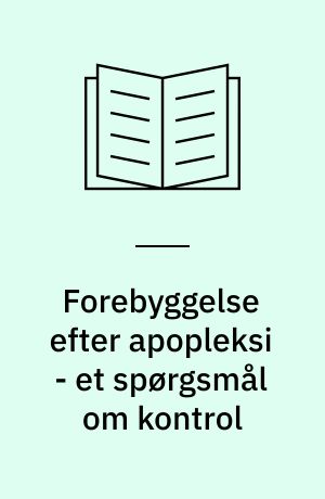 Forebyggelse efter apopleksi - et spørgsmål om kontrol : en kvalitativ undersøgelse af patienternes perspektiv : master of public health afhandling