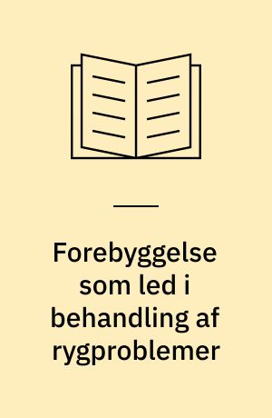Forebyggelse som led i behandling af rygproblemer : undersøgt med udgangspunkt i de sundhedsprofessionelles perspektiv