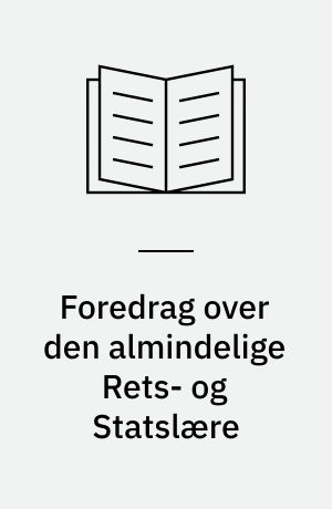 Foredrag over den almindelige Rets- og Statslære