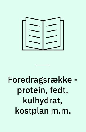 Foredragsrække - protein, fedt, kulhydrat, kostplan m.m.