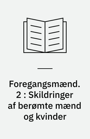 Foregangsmænd. 2 : Skildringer af berømte mænd og kvinder : læsestykker for de ældste klasser samt opgaver og henvisninger til udvidet læsning