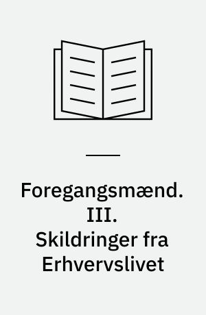 Foregangsmænd. III. Skildringer fra Erhvervslivet