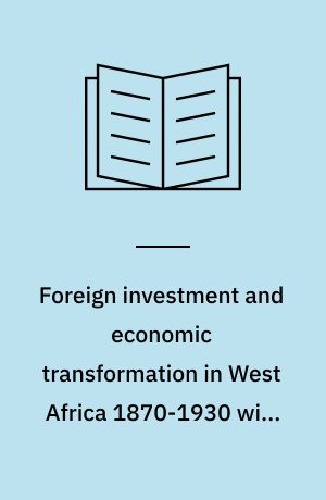Foreign investment and economic transformation in West Africa 1870-1930 with emphasis on Nigeria