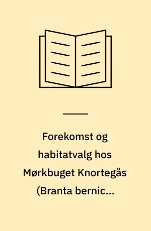 Forekomst og habitatvalg hos Mørkbuget Knortegås (Branta bernicla bernicla) i Danmark, og specielt Vadehavet