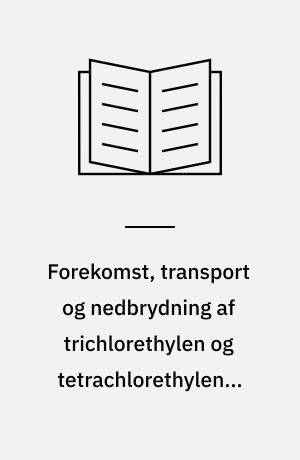 Forekomst, transport og nedbrydning af trichlorethylen og tetrachlorethylen i grundvandszonen