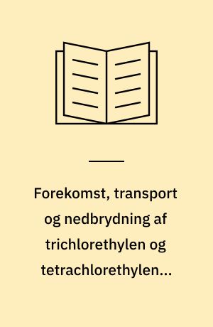 Forekomst, transport og nedbrydning af trichlorethylen og tetrachlorethylen i grundvandszonen
