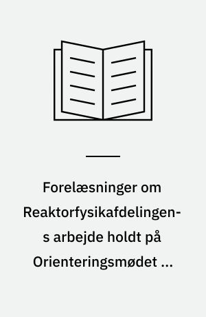 Forelæsninger om Reaktorfysikafdelingens arbejde holdt på Orienteringsmødet d. 20. april 1972 af Reaktorfysikafdelingens medarbejdere