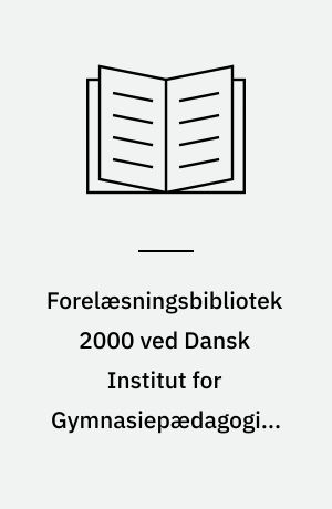 Forelæsningsbibliotek 2000 ved Dansk Institut for Gymnasiepædagogik, Syddansk Universitet : Ørsted programmet : ånd, opdagelse, undervisning
