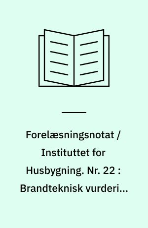 Forelæsningsnotat / Instituttet for Husbygning. Nr. 22 : Brandteknisk vurdering af ventilationsanlæg
