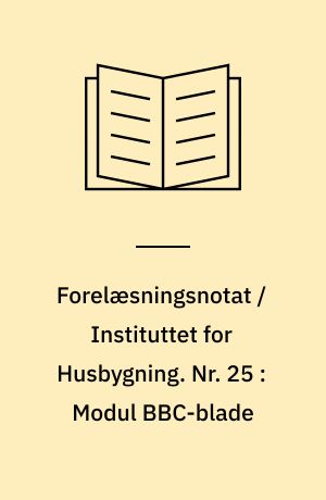 Forelæsningsnotat / Instituttet for Husbygning. Nr. 25 : Modul BBC-blade : Dæk- og vægelementer fra modulbeton