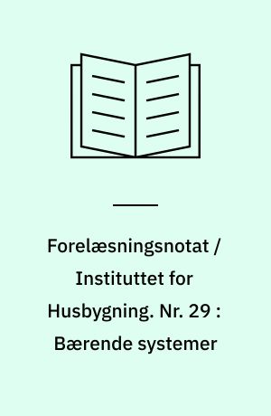 Forelæsningsnotat / Instituttet for Husbygning. Nr. 29 : Bærende systemer